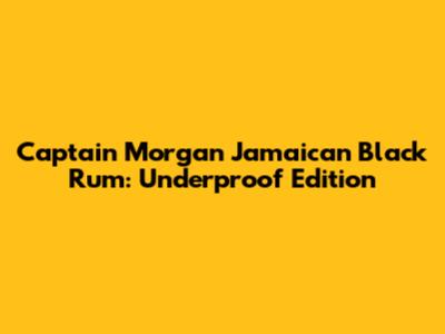 Captain Morgan Jamaican Black Rum: Underproof Edition