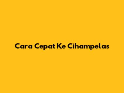 Cara Cepat Ke Cihampelas