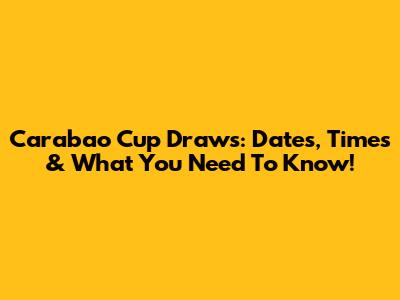 Carabao Cup Draws: Dates, Times & What You Need To Know!