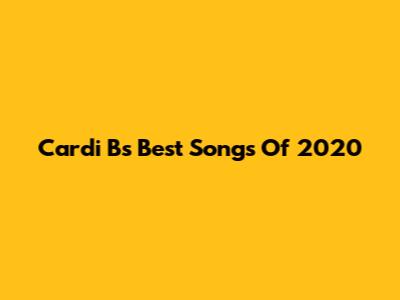 Cardi B's Best Songs Of 2020