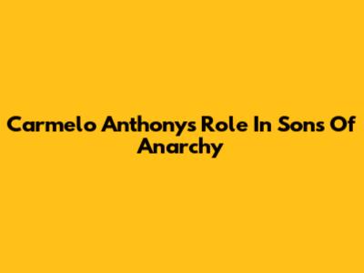 Carmelo Anthony's Role In Sons Of Anarchy