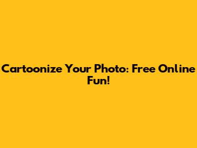 Cartoonize Your Photo: Free Online Fun!