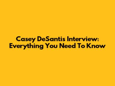 Casey DeSantis Interview: Everything You Need To Know