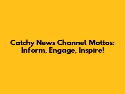 Catchy News Channel Mottos: Inform, Engage, Inspire!