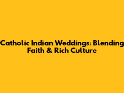 Catholic Indian Weddings: Blending Faith & Rich Culture
