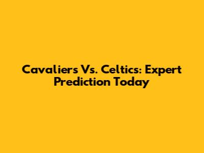 Cavaliers Vs. Celtics: Expert Prediction Today