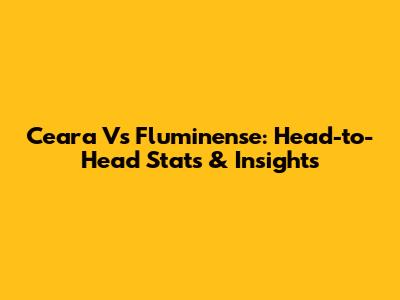 Ceara Vs Fluminense: Head-to-Head Stats & Insights