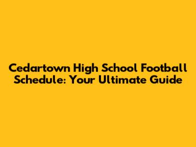 Cedartown High School Football Schedule: Your Ultimate Guide