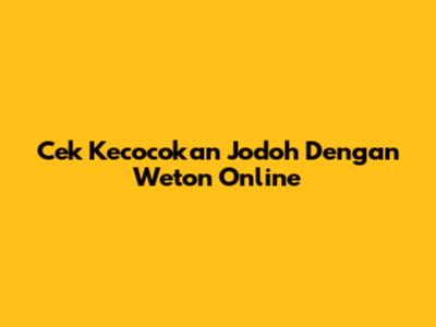 Cek Kecocokan Jodoh Dengan Weton Online