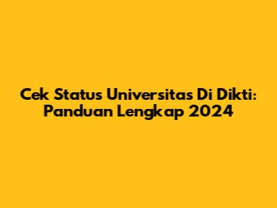 Cek Status Universitas Di Dikti: Panduan Lengkap 2024
