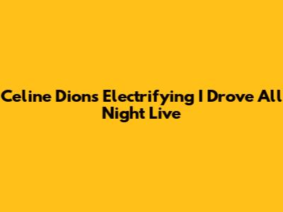 Celine Dion's Electrifying 'I Drove All Night' Live