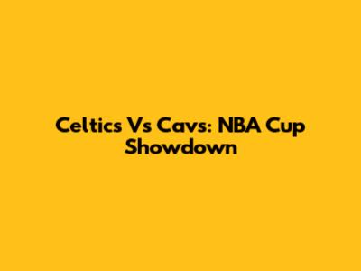 Celtics Vs Cavs: NBA Cup Showdown