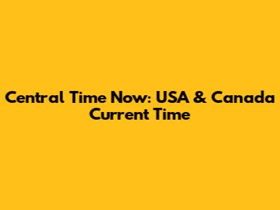 Central Time Now: USA & Canada Current Time