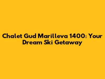 Chalet Gud Marilleva 1400: Your Dream Ski Getaway