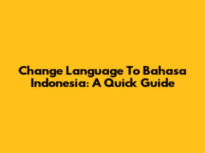 Change Language To Bahasa Indonesia: A Quick Guide