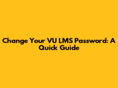 Change Your VU LMS Password: A Quick Guide