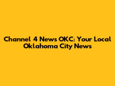 Channel 4 News OKC: Your Local Oklahoma City News