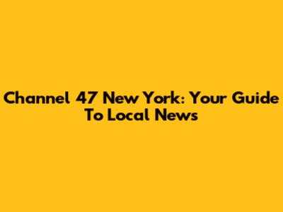 Channel 47 New York: Your Guide To Local News