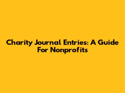 Charity Journal Entries: A Guide For Nonprofits