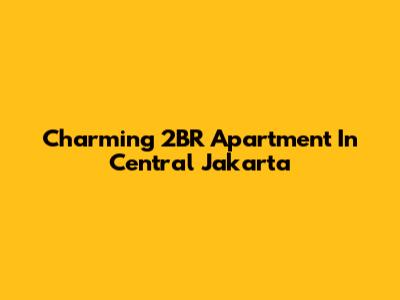 Charming 2BR Apartment In Central Jakarta