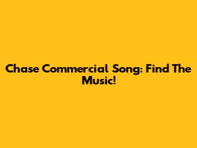Chase Commercial Song: Find The Music!