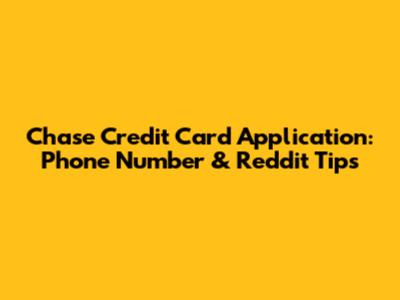 Chase Credit Card Application: Phone Number & Reddit Tips