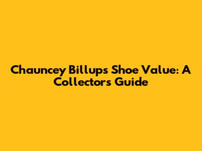 Chauncey Billups' Shoe Value: A Collector's Guide