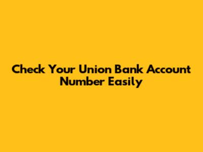 Check Your Union Bank Account Number Easily