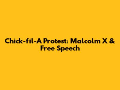 Chick-fil-A Protest: Malcolm X & Free Speech