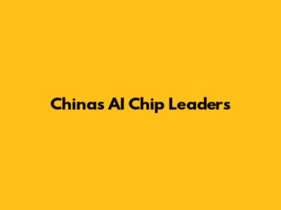 China's AI Chip Leaders
