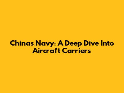 China's Navy: A Deep Dive Into Aircraft Carriers