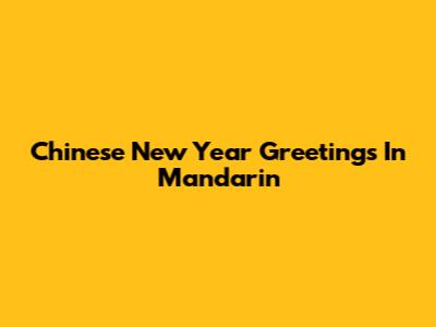 Chinese New Year Greetings In Mandarin