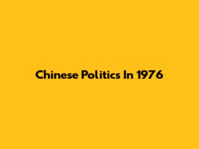Chinese Politics In 1976