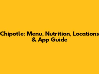 Chipotle: Menu, Nutrition, Locations & App Guide