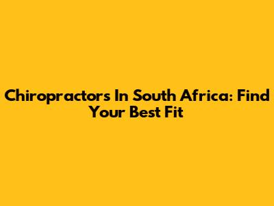 Chiropractors In South Africa: Find Your Best Fit