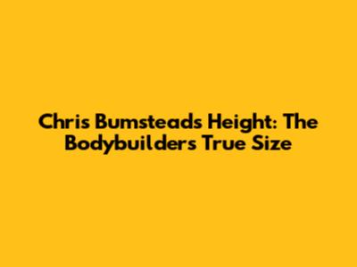 Chris Bumstead's Height: The Bodybuilder's True Size