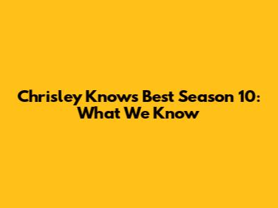 Chrisley Knows Best Season 10: What We Know