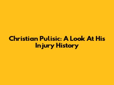 Christian Pulisic: A Look At His Injury History