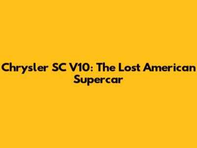 Chrysler SC V10: The Lost American Supercar