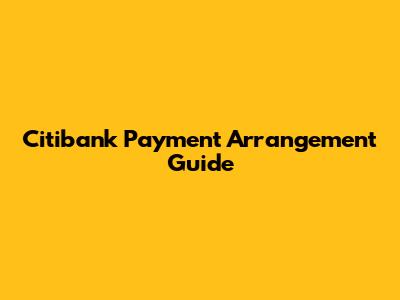 Citibank Payment Arrangement Guide