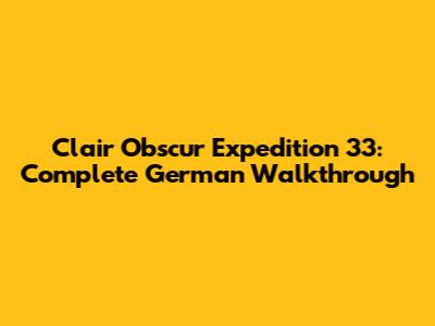 Clair Obscur Expedition 33: Complete German Walkthrough