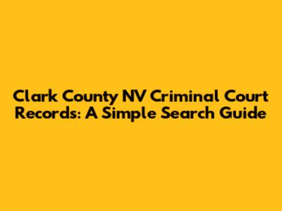 Clark County NV Criminal Court Records: A Simple Search Guide