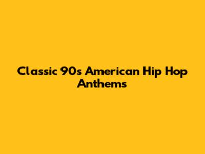 Classic 90s American Hip Hop Anthems