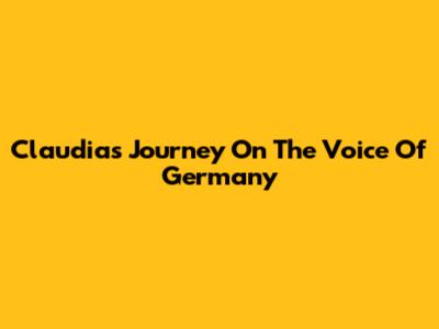 Claudia's Journey On The Voice Of Germany