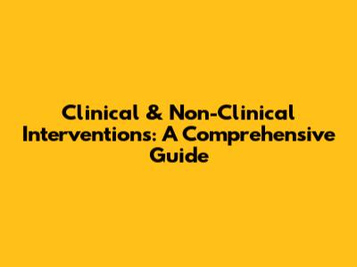 Clinical & Non-Clinical Interventions: A Comprehensive Guide