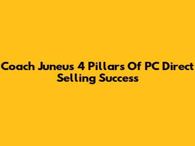 Coach Juneu's 4 Pillars Of PC Direct Selling Success