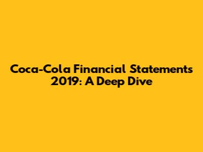 Coca-Cola Financial Statements 2019: A Deep Dive
