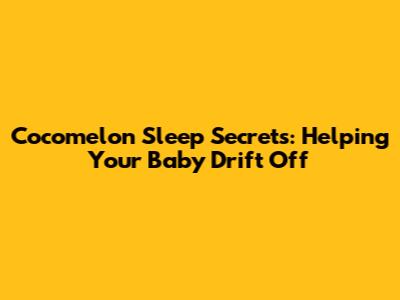 Cocomelon Sleep Secrets: Helping Your Baby Drift Off