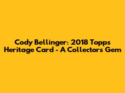 Cody Bellinger: 2018 Topps Heritage Card - A Collector's Gem