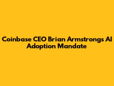 Coinbase CEO Brian Armstrong's AI Adoption Mandate